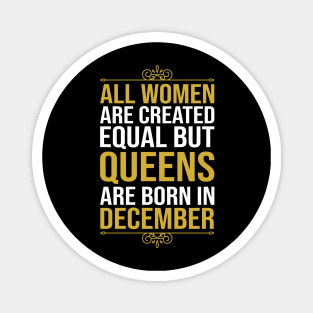 All women are created equal but queens are born in December Magnet